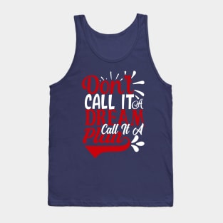 don't call it a dream call it a plan Tank Top